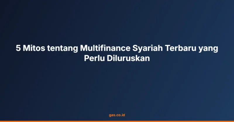 5 Mitos tentang Multifinance Syariah Terbaru yang Perlu Diluruskan