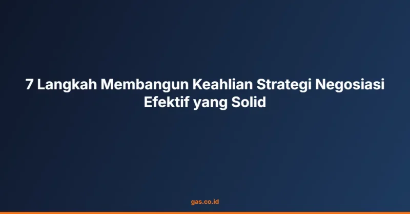 7 Langkah Membangun Keahlian Strategi Negosiasi Efektif yang Solid