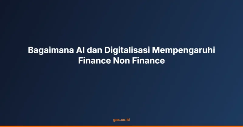 Bagaimana AI dan Digitalisasi Mempengaruhi Finance Non Finance