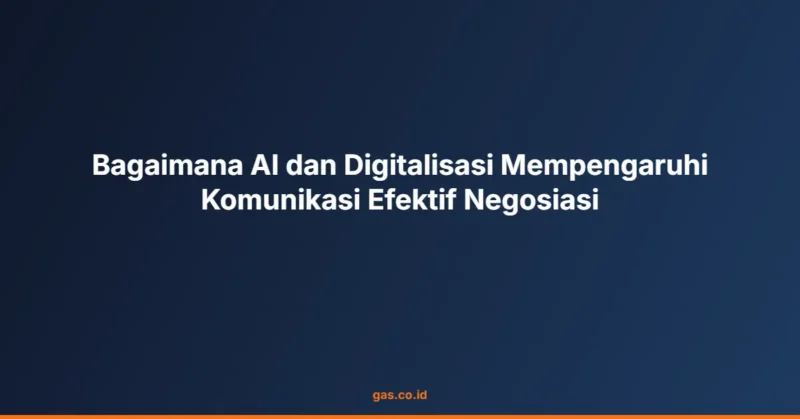 Bagaimana AI dan Digitalisasi Mempengaruhi Komunikasi Efektif Negosiasi