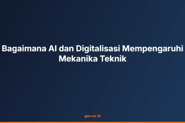 Bagaimana AI dan Digitalisasi Mempengaruhi Mekanika Teknik