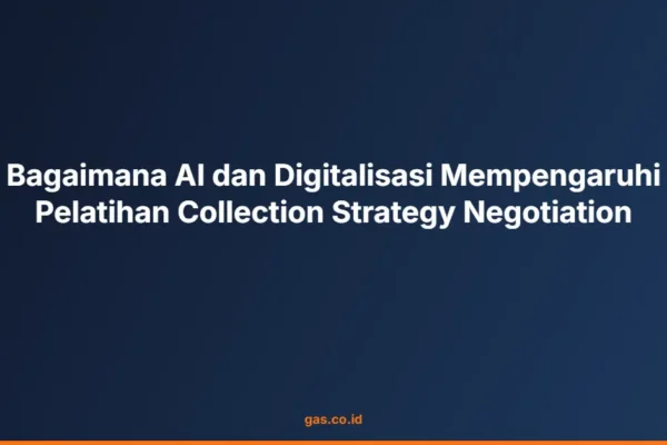 Bagaimana AI dan Digitalisasi Mempengaruhi Pelatihan Collection Strategy Negotiation