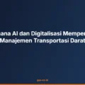 Bagaimana AI dan Digitalisasi Mempengaruhi Manajemen Transportasi Darat