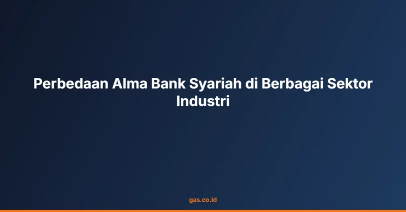 Perbedaan Alma Bank Syariah di Berbagai Sektor Industri