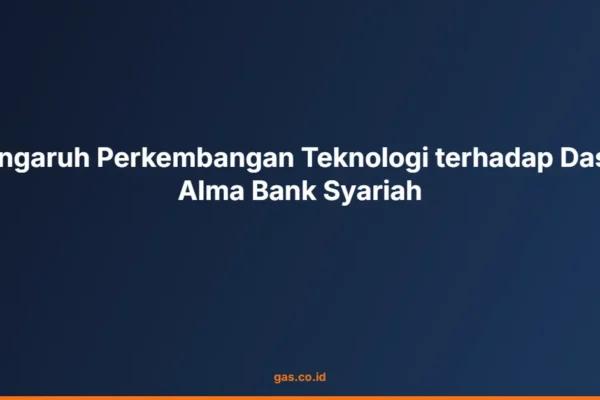 Pengaruh Perkembangan Teknologi terhadap Dasar Alma Bank Syariah