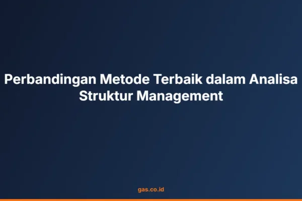 Perbandingan Metode Terbaik dalam Analisa Struktur Management