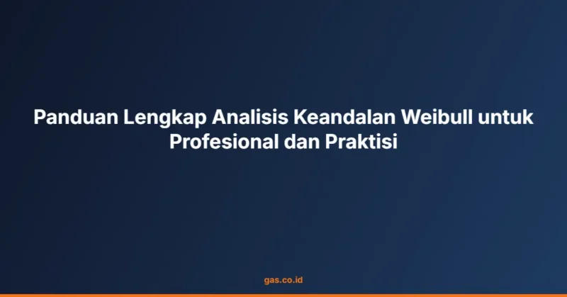 Panduan Lengkap Analisis Keandalan Weibull untuk Profesional dan Praktisi