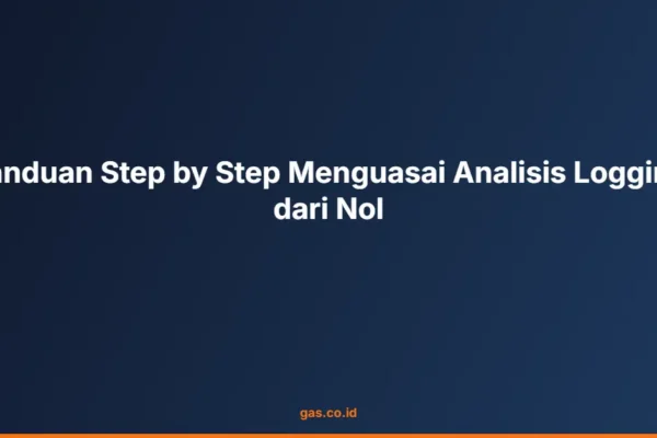 Panduan Step by Step Menguasai Analisis Logging dari Nol