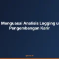Tips Menguasai Analisis Logging untuk Pengembangan Karir