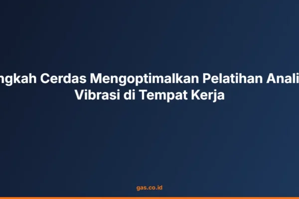 Langkah Cerdas Mengoptimalkan Pelatihan Analisis Vibrasi di Tempat Kerja