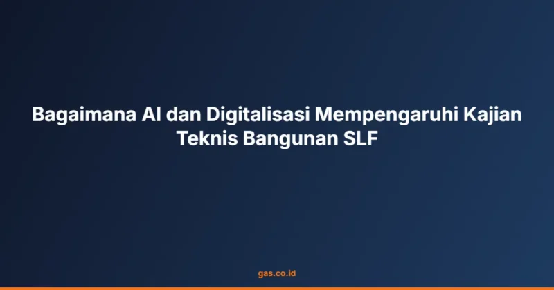Bagaimana AI dan Digitalisasi Mempengaruhi Kajian Teknis Bangunan SLF