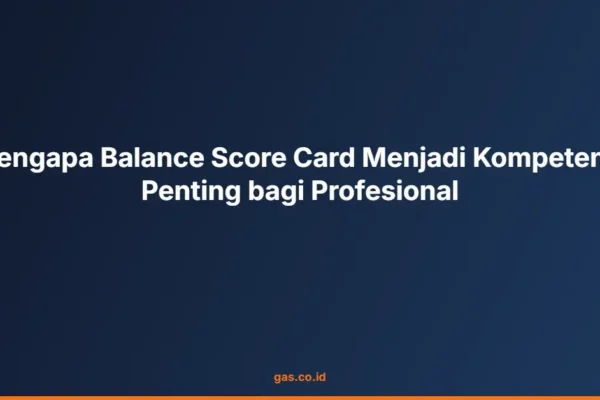 Mengapa Balance Score Card Menjadi Kompetensi Penting bagi Profesional