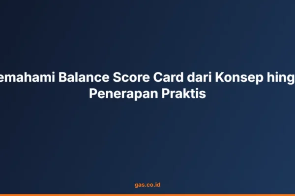Memahami Balance Score Card dari Konsep hingga Penerapan Praktis