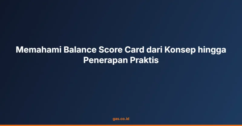 Memahami Balance Score Card dari Konsep hingga Penerapan Praktis