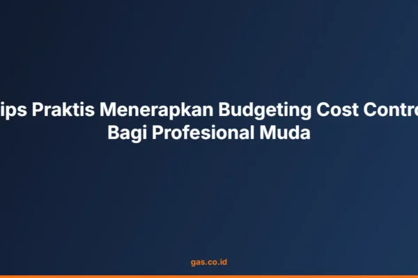 Tips Praktis Menerapkan Budgeting Cost Control Bagi Profesional Muda