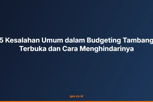 5 Kesalahan Umum dalam Budgeting Tambang Terbuka dan Cara Menghindarinya