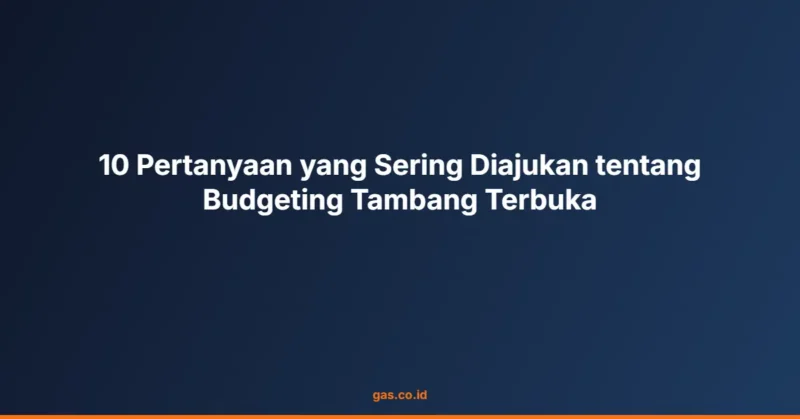 10 Pertanyaan yang Sering Diajukan tentang Budgeting Tambang Terbuka