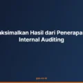 Cara Memaksimalkan Hasil dari Penerapan Pelatihan Internal Auditing
