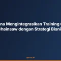 Bagaimana Mengintegrasikan Training Operator Chainsaw dengan Strategi Bisnis
