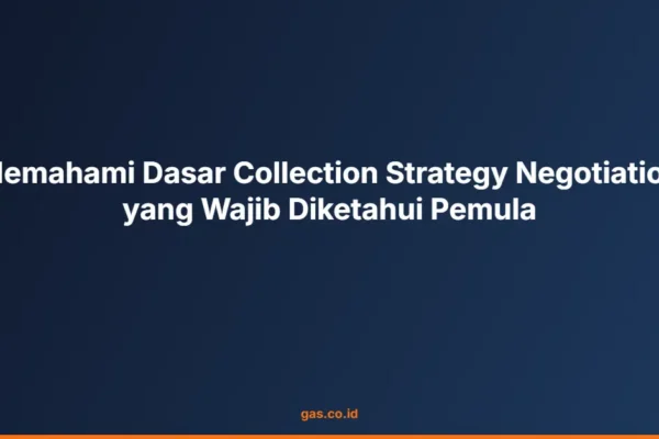Memahami Dasar Collection Strategy Negotiation yang Wajib Diketahui Pemula