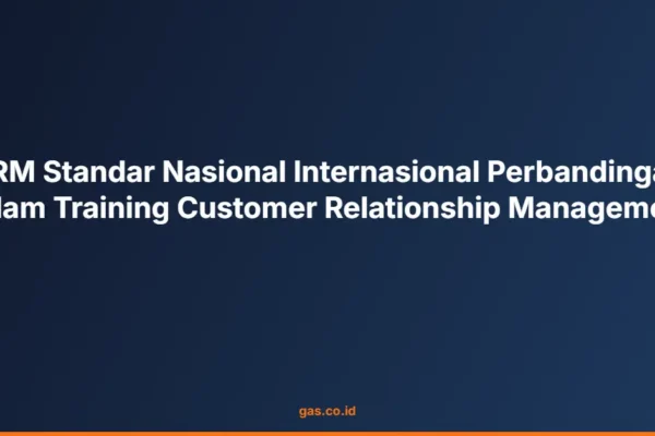CRM Standar Nasional Internasional Perbandingan dalam Training Customer Relationship Management