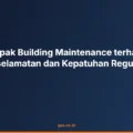 Dampak Building Maintenance terhadap Keselamatan dan Kepatuhan Regulasi