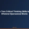 Dampak Tren Critical Thinking Skills terhadap Efisiensi Operasional Bisnis