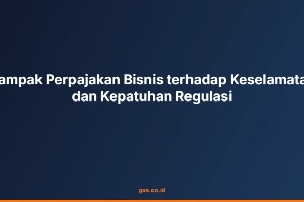 Dampak Perpajakan Bisnis terhadap Keselamatan dan Kepatuhan Regulasi