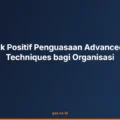 Dampak Positif Penguasaan Advanced Audit Techniques bagi Organisasi