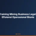 Dampak Training Mining Business Legal terhadap Efisiensi Operasional Bisnis