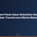Memahami Peran Dasar Kelistrikan Non Teknis dalam Transformasi Bisnis Modern