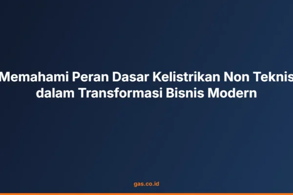 Memahami Peran Dasar Kelistrikan Non Teknis dalam Transformasi Bisnis Modern