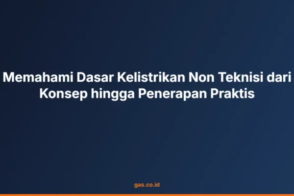 Memahami Dasar Kelistrikan Non Teknisi dari Konsep hingga Penerapan Praktis