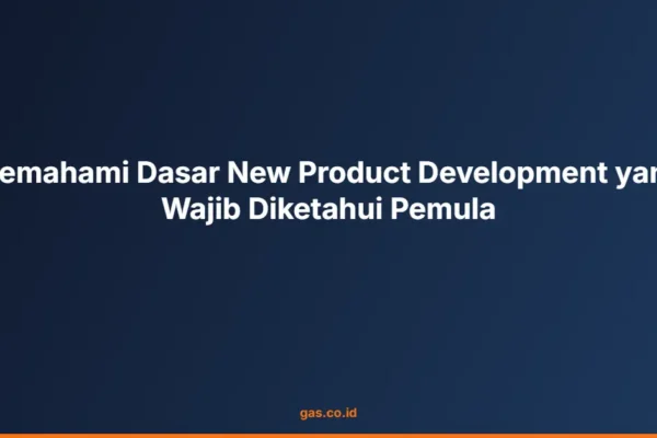 Memahami Dasar New Product Development yang Wajib Diketahui Pemula