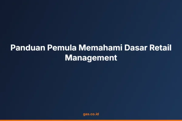 Panduan Pemula Memahami Dasar Retail Management
