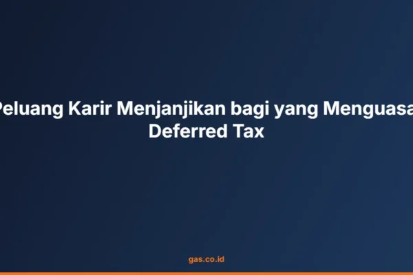 Peluang Karir Menjanjikan bagi yang Menguasai Deferred Tax