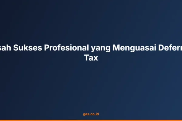 Kisah Sukses Profesional yang Menguasai Deferred Tax