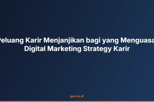 Peluang Karir Menjanjikan bagi yang Menguasai Digital Marketing Strategy Karir