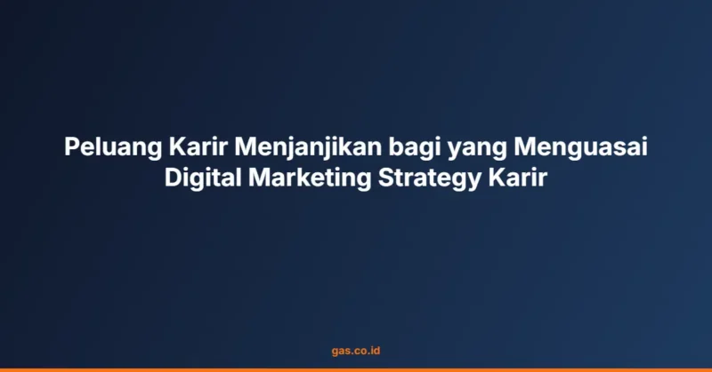 Peluang Karir Menjanjikan bagi yang Menguasai Digital Marketing Strategy Karir