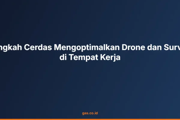 Langkah Cerdas Mengoptimalkan Drone dan Survey di Tempat Kerja