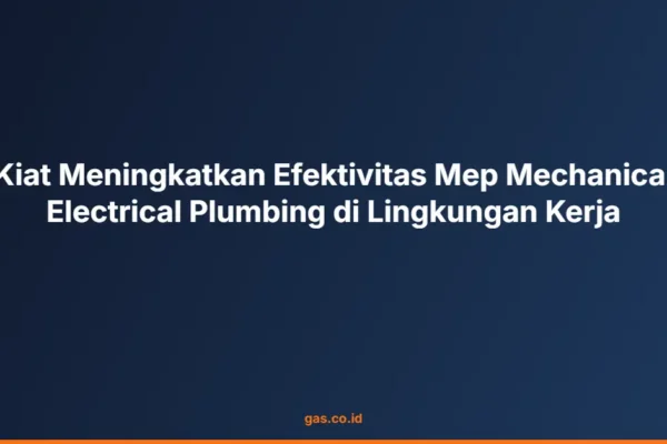 Kiat Meningkatkan Efektivitas Mep Mechanical Electrical Plumbing di Lingkungan Kerja