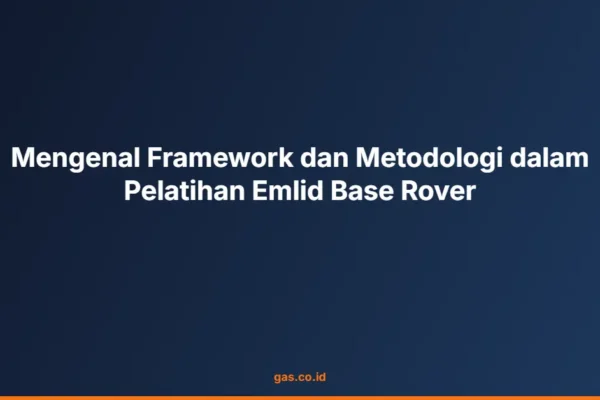 Mengenal Framework dan Metodologi dalam Pelatihan Emlid Base Rover