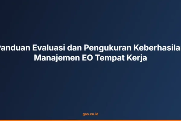 Panduan Evaluasi dan Pengukuran Keberhasilan Manajemen EO Tempat Kerja