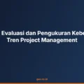 Panduan Evaluasi dan Pengukuran Keberhasilan Tren Project Management