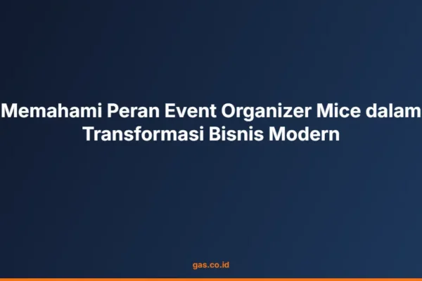 Memahami Peran Event Organizer Mice dalam Transformasi Bisnis Modern
