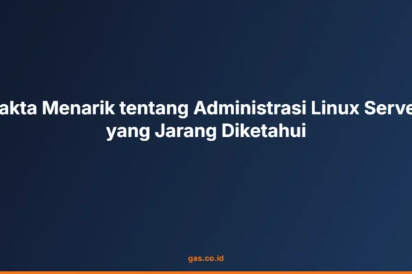 Fakta Menarik tentang Administrasi Linux Server yang Jarang Diketahui