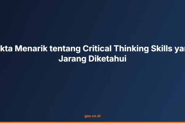 Fakta Menarik tentang Critical Thinking Skills yang Jarang Diketahui