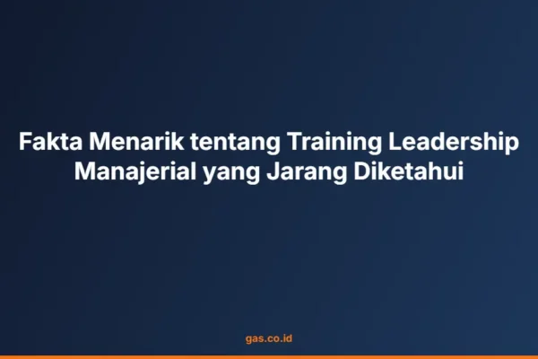 Fakta Menarik tentang Training Leadership Manajerial yang Jarang Diketahui