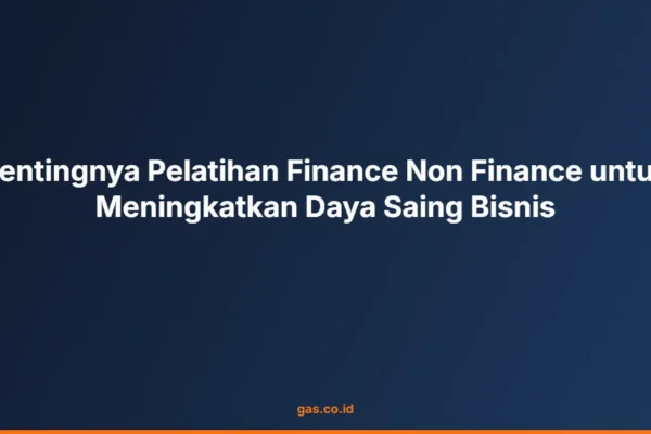 Pentingnya Pelatihan Finance Non Finance untuk Meningkatkan Daya Saing Bisnis