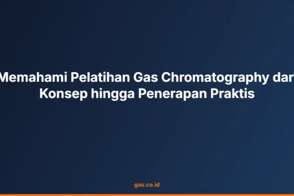 Memahami Pelatihan Gas Chromatography dari Konsep hingga Penerapan Praktis